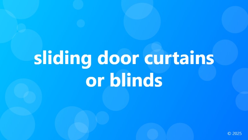 sliding door curtains or blinds